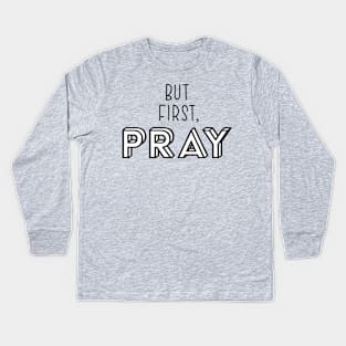 But First, Pray Kids Long Sleeve T-Shirt